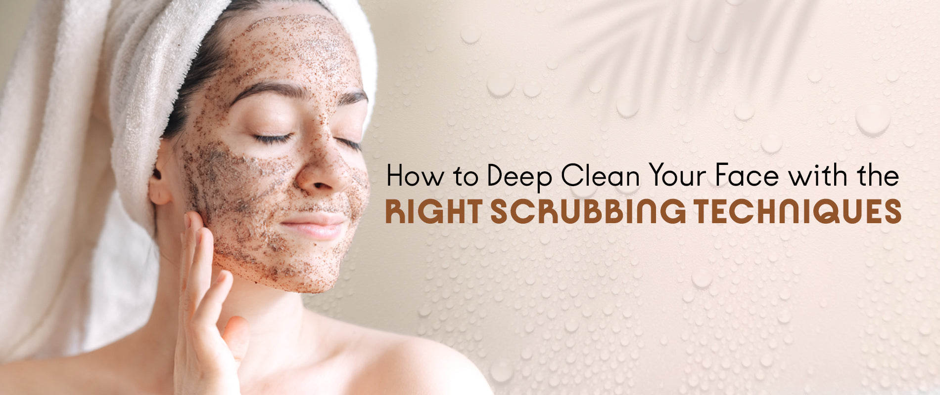 How to deep clean your face with the right scrubbing techniques