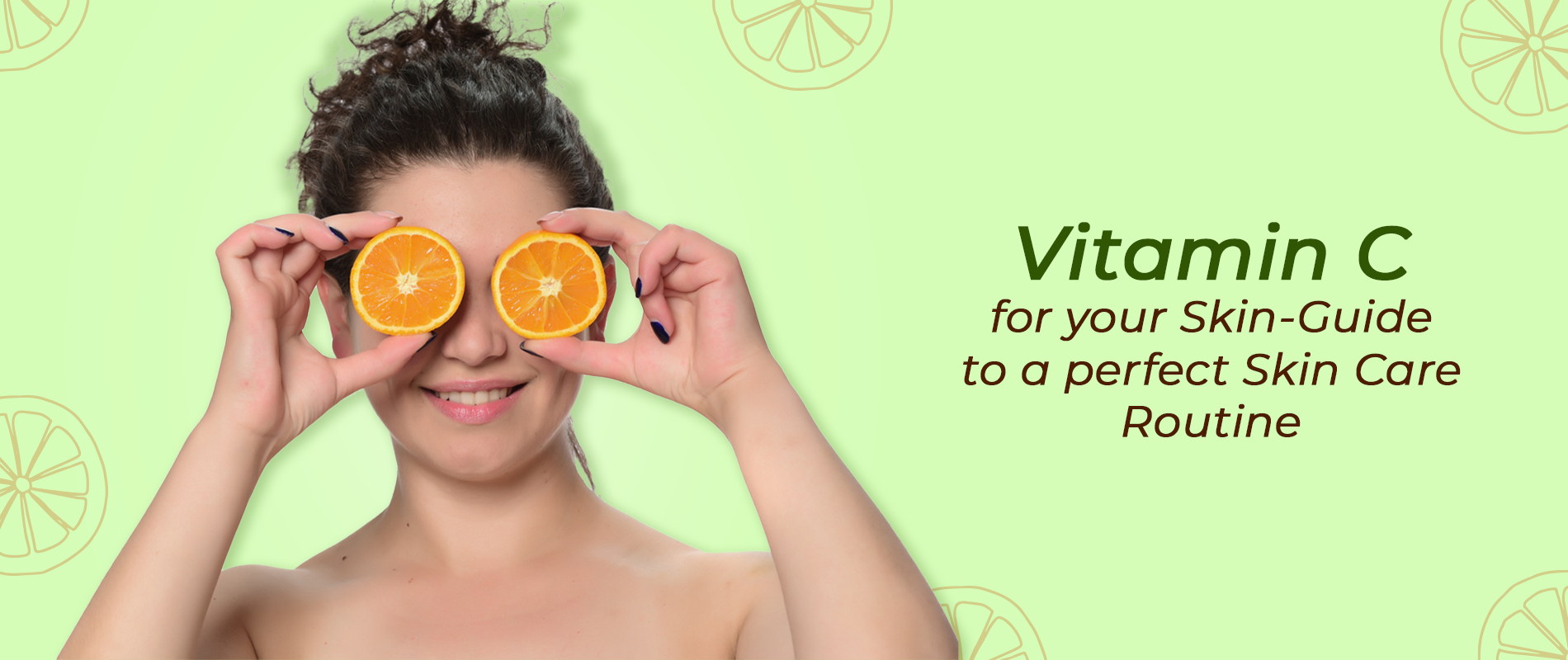 Vitamin C for your Skin- Guide to a Perfect Skin Care Routine