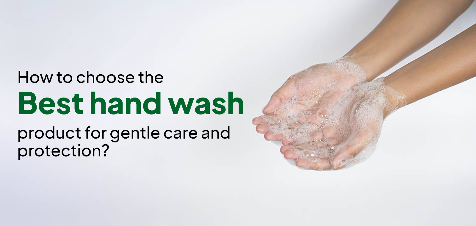 How to choose the best hand wash product for gentle care and