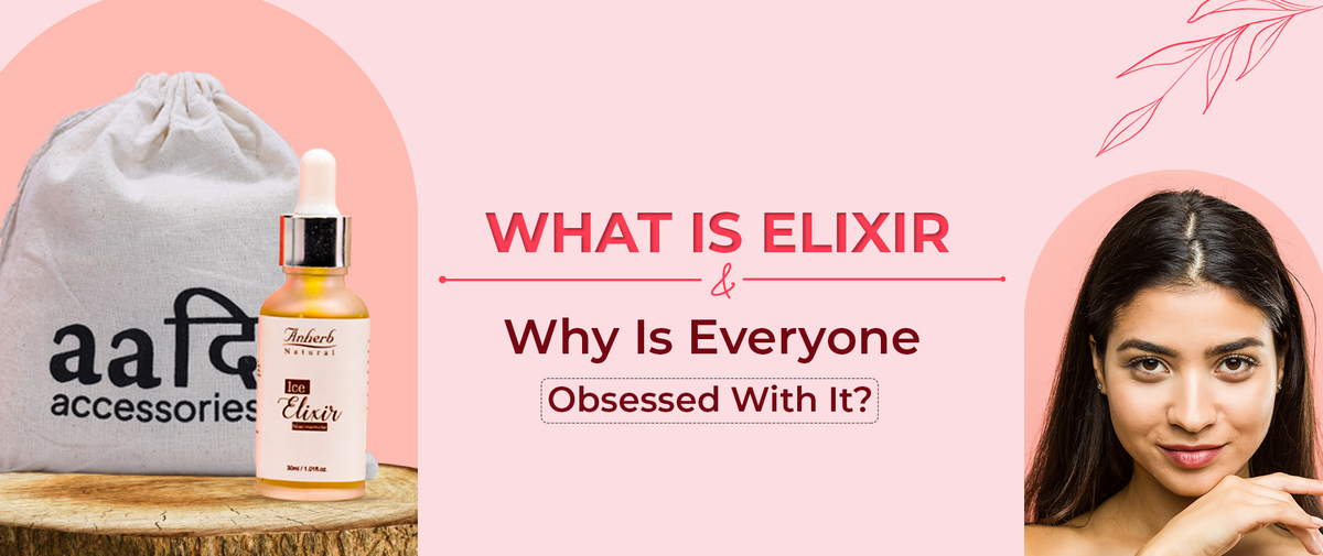 What Is Elixir And Why Is Everyone Obsessed With It? – Anherb Natural