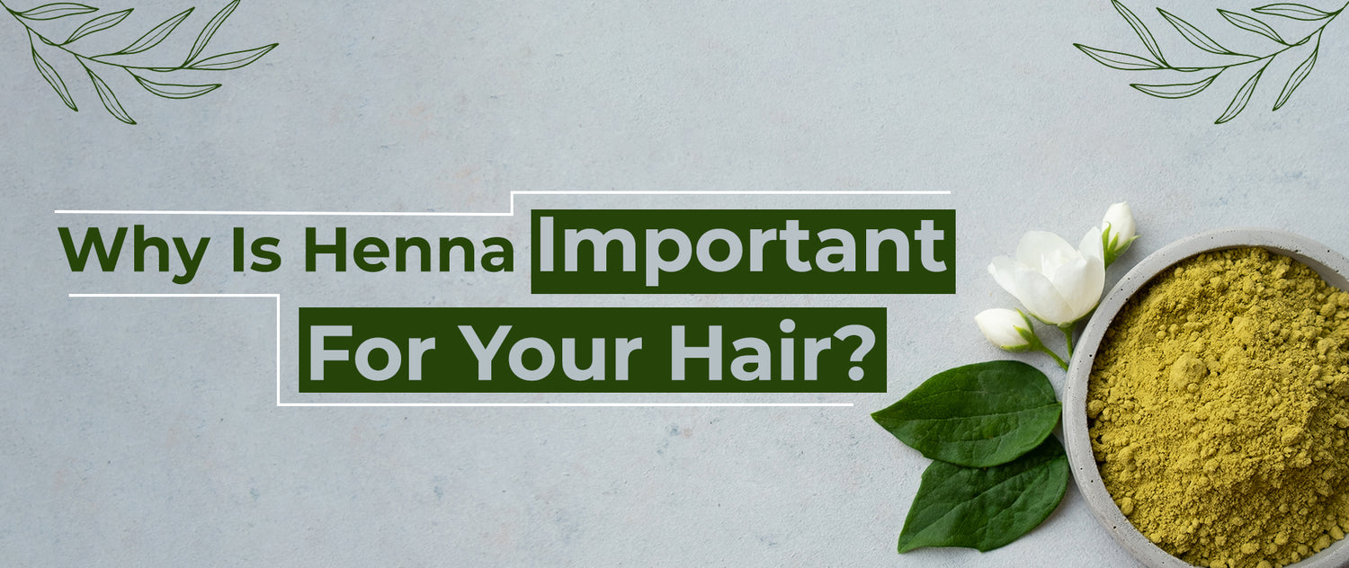 Why Is Henna Important For Your  Hair?