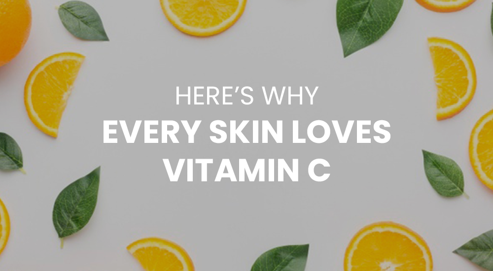 HERE'S WHY EVERY SKIN LOVES VITAMIN C