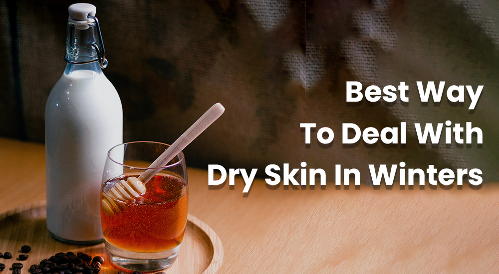 Best Way to Deal with Dry Skin in Winters