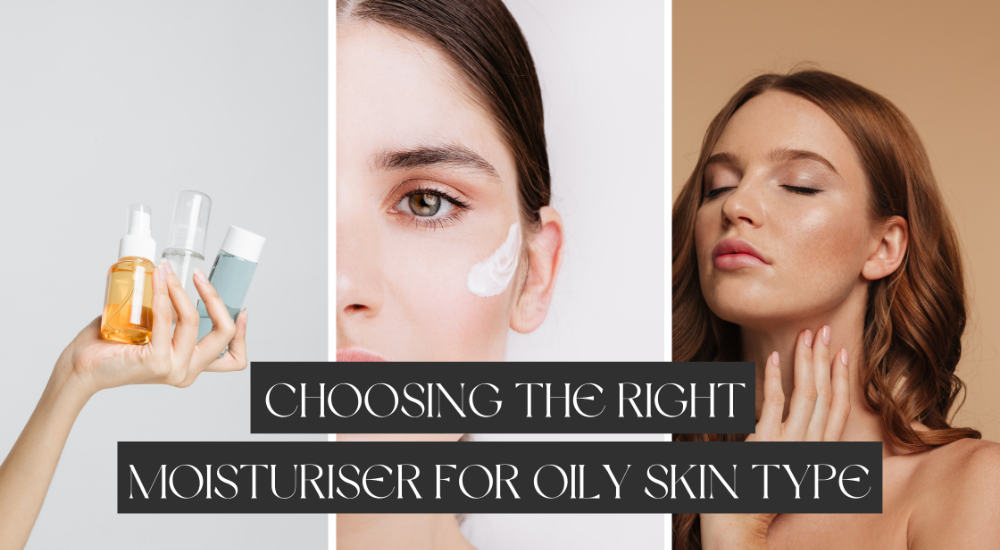 Choosing The Right Moisturiser For Oily Skin Type