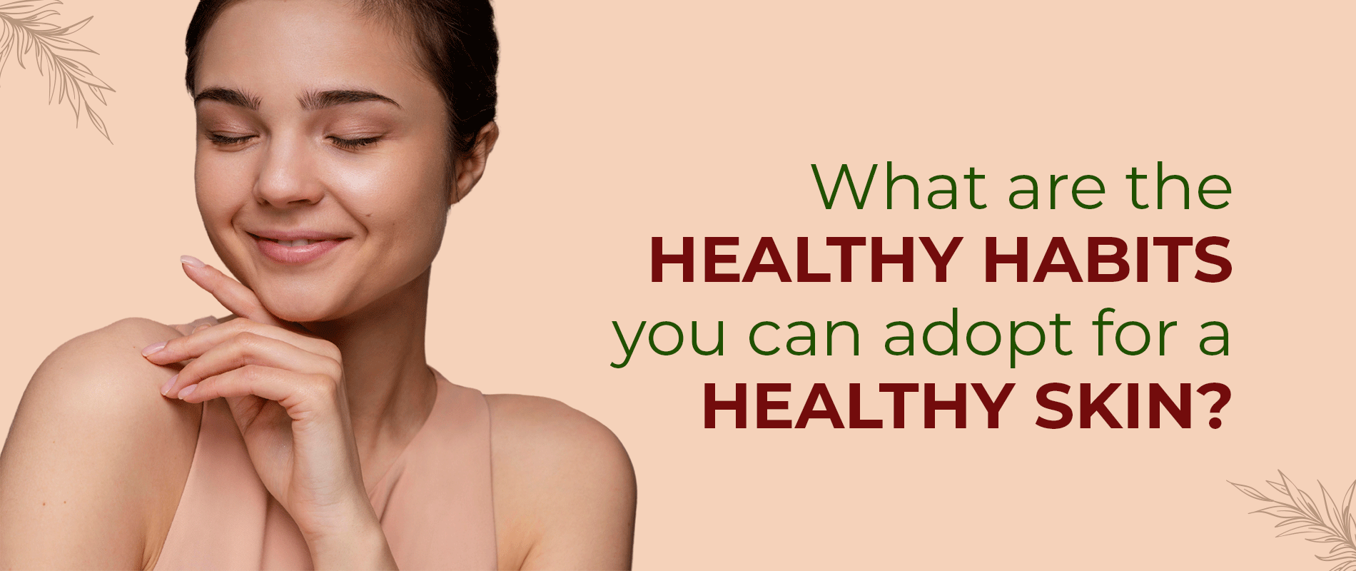 What are the Healthy Habits you can adopt for Healthy Skin?